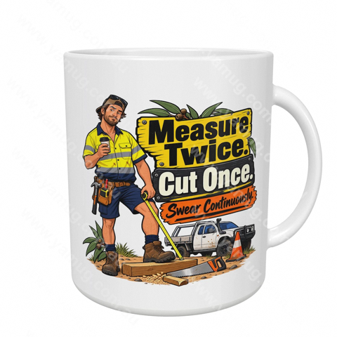 Measure Twice. Cut Once. Swear Continuously.