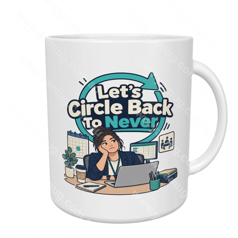 Let's Circle Back To Never