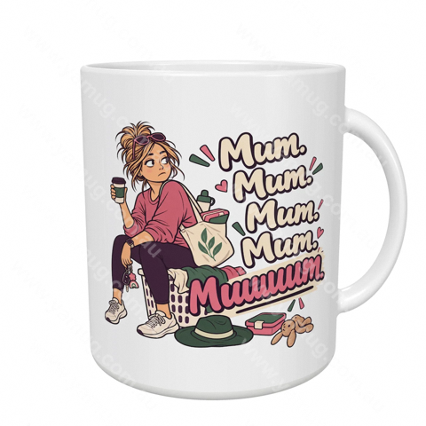 Mum. Mum. Mum. Mum. Muuuuum.